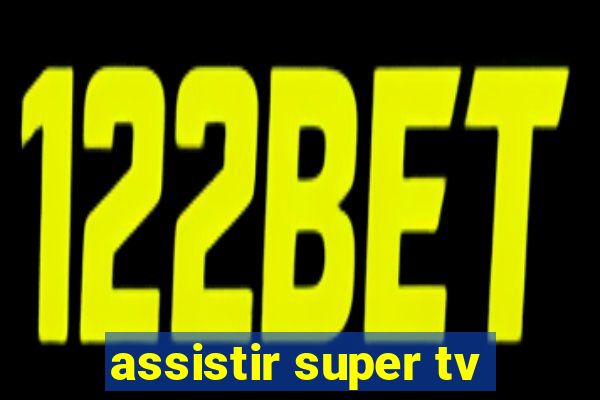 assistir super tv